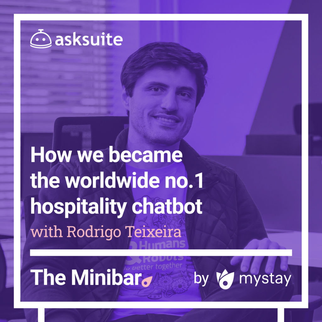 In forth episode Rodrigo will share with you the secret how to build an effective AI chatbot, you will also get know an interesting story about how their AskSuite became the worldwide no.1 hospitality chatbot, the main KPIs to look at when using chatbots, culture in the company and company values or trends in the hospitality.